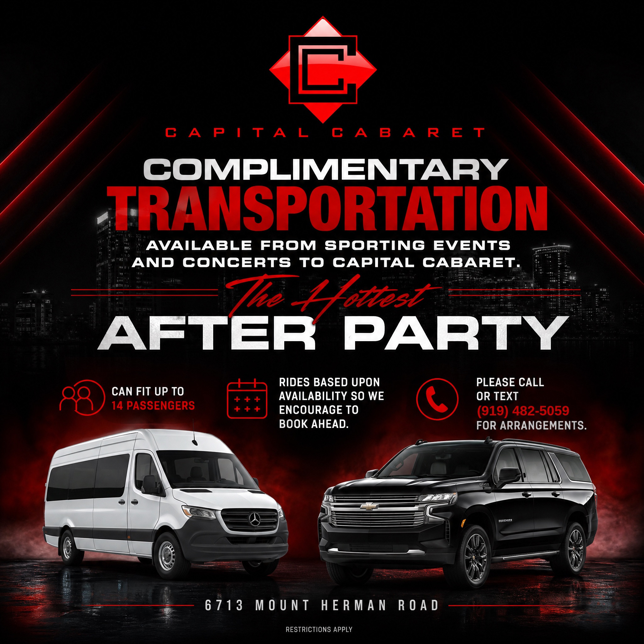 Capital Cabaret complimentary transportation — from sporting events and concerts to the after party. Call or text 919-482-5059. Fits up to 14 passengers, rides based on availability.